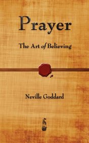Prayer: The Art of Believing
