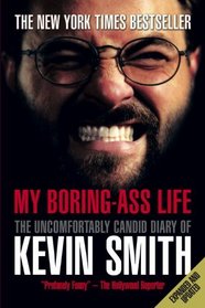 My Boring-Ass Life (New Edition): The Uncomfortably Candid Diary of Kevin Smith