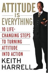 Attitude is Everything, Revised Edition: 10 Life-Changing Steps to Turning Attitude into Action