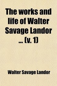 Walter Savage Landor (Volume 1); A Biography