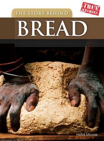 The Story Behind Bread (True Stories)