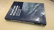Planetary Volcanism: Study of Volcanic Activity in the Solar System (The Ellis Horwood library of space science and space technology)