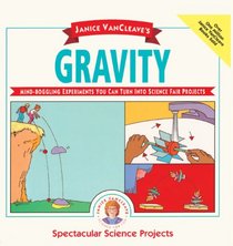 Janice Vancleave's Gravity: Mind-Boggling Experiments You Can Turn into Science Fair Projects (Spectacular Science Projects)