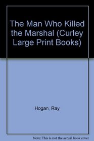 The Man Who Killed the Marshal (Curley Large Print Books)