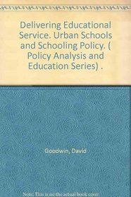 Delivering Educational Service: Urban Schools and Schooling Policy