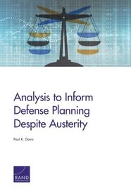 Analysis to Inform Defense Planning Despite Austerity