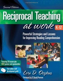 Reciprocal Teaching at Work: Powerful Strategies and Lessons for Improving Reading Comprehension, 2nd Edition