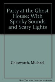 Party at the Ghost House: With Spooky Sounds and Scary Lights