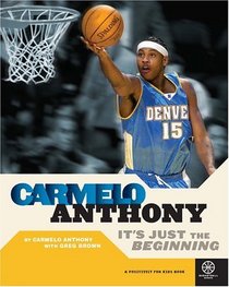 Carmelo Anthony: It's Just The Beginning (Positively for Kids Book)