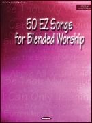 50 EZ Songs for Blended Worship