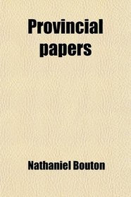 Provincial Papers (Volume 1); Documents and Records Relating to the Province of New-Hampshire, From the Earliest Period of Its Settlement