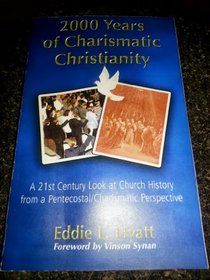 2000 Years of Charismatic Christianity: A 21st Century Look at Church History from a Pentecostal-Charismatic Perspective
