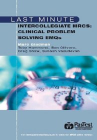Last Minute Intercollegiate MRCS: Clinical Problem Solving EMQs