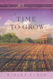 A Time to Grow (Home to Heather Creek series)