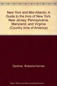 New York and Mid-Atlantic: A Guide to the Inns of New York, New Jersey, Pennsylvania, Marlyland, and Virginia (Country Inns of America)