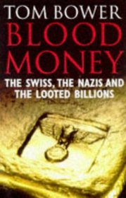 Blood Money -  The Swiss, the Nazis and the Looted Billions