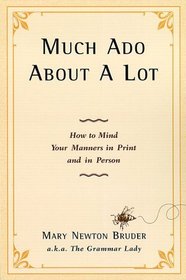 Much Ado About A Lot: How to Mind Your Manners in Print and in Person