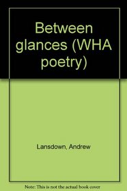 Between glances (WHA poetry)