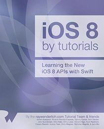 iOS 8 by Tutorials: Learning the New iOS 8 APIs with Swift