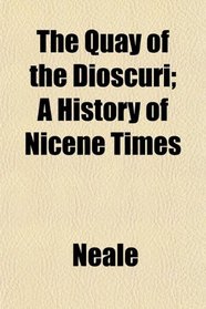 The Quay of the Dioscuri; A History of Nicene Times