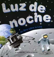Luz de noche: Un libro sobre la Luna (Night Light: A Book About the Moon) (Ciencia Asombrosa: Exploremos El Espacio) (Spanish Edition)