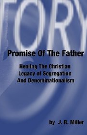 Promise Of The Father: Healing The Christian Legacy Of Segregation And Denominationalism