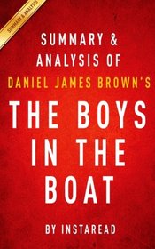 Summary & Analysis of Daniel James Brown's The Boys in the Boat: Nine Americans and Their Epic Quest for Gold at the 1936 Berlin Olympics