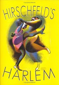 Hirschfeld's Harlem : Manhattan's Legendary Artist Illustrates This Legendary City Within a City