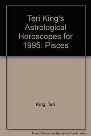Teri King's Astrological Horoscopes for 1995: Pisces