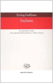 Asylums - Le istituzioni totali: i meccanismi dell'esclusione e della violenza