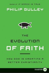 The Evolution of Faith : How God Is Creating a Better Christianity (Larger Print)