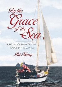 By the Grace of the Sea : A Woman's Solo Odyssey Around the World