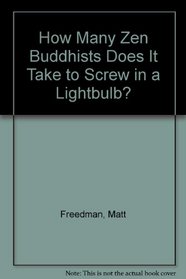 How Many Zen Buddhists Does It Take to Screw in a Lightbulb?