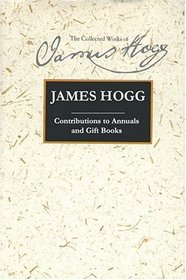 Contributions to Annuals and Gift Books (Collected Works of James Hogg)