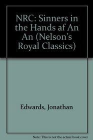 Sinners In The Hands Of An Angry God And Other Writings Nelson's Royal Classics