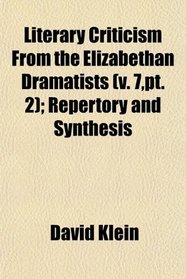 Literary Criticism From the Elizabethan Dramatists (v. 7,pt. 2); Repertory and Synthesis