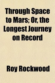 Through Space to Mars; Or, the Longest Journey on Record