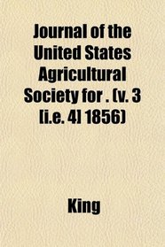 Journal of the United States Agricultural Society for . (v. 3 [i.e. 4] 1856)