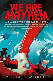 We Are Mayhem: A Black Star Renegades Novel (Black Star Renegades, 2)
