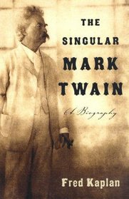 The Singular Mark Twain : A Biography