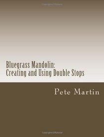Bluegrass Mandolin: Creating and Using Double Stops