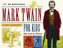 Mark Twain for Kids: His Life and Times, 21 Activities (For Kids series)