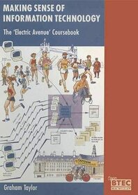 Making Sense of Information Technology: The Electric Avenue Coursebook (Open B. T. E. C.)