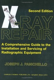 X-ray Repair: A Comprehensive Guide To The Installation And Servicing Of Radiographic Equipment