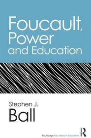 Foucault, Power, and Education (Routledge Key Ideas in Education)