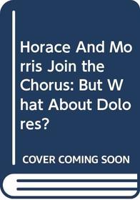Horace And Morris Join the Chorus: But What About Dolores?