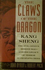 The Claws of the Dragon: Kang Sheng - The Evil Genius Behind Mao - And His Legacy of Terror in People's China