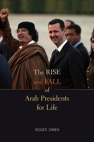 The Rise and Fall of Arab Presidents for Life: With a New Afterword