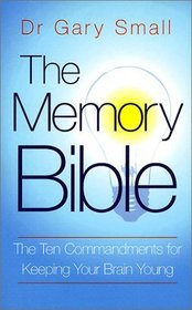 THE MEMORY BIBLE: THE TEN COMMANDMENTS FOR KEEPING YOUR BRAIN YOUNG