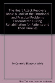 The Heart Attack Recovery Book: A Look at the Emotional and Practical Problems Encountered During Rehabilitation for Patients and Their Families